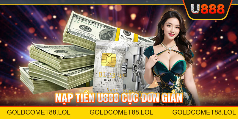 Nạp Tiền U888 – Hướng Dẫn Chi Tiết Cho Tân Thủ Nền Tảng
